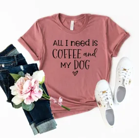 All I Need Is Coffee & My Dog shirt All I Need Is Coffee & My Dog shirt