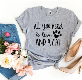 All You Need Is Love And A Cat T-Shirt All You Need Is Love And A Cat T-Shirt