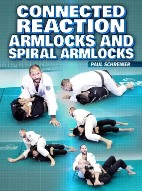 Connected Reaction Armlocks and Spiral Armlocks by Paul Schreiner Connected Reaction Armlocks and Spiral Armlocks by Paul Schreiner