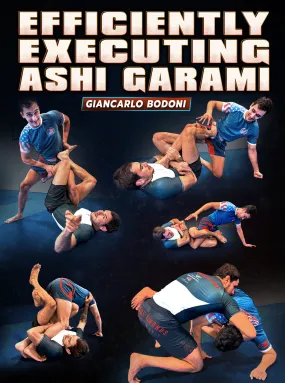 Efficiently Executing Ashi Garami by Giancarlo Bodoni Efficiently Executing Ashi Garami by Giancarlo Bodoni