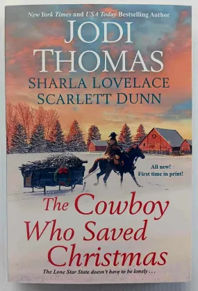 THE COWBOY WHO SAVED CHRISTMAS - Jodi Thomas, Sharla Lovelace, Scarlett Dunn THE COWBOY WHO SAVED CHRISTMAS - Jodi Thomas, Sharla Lovelace, Scarlett Dunn